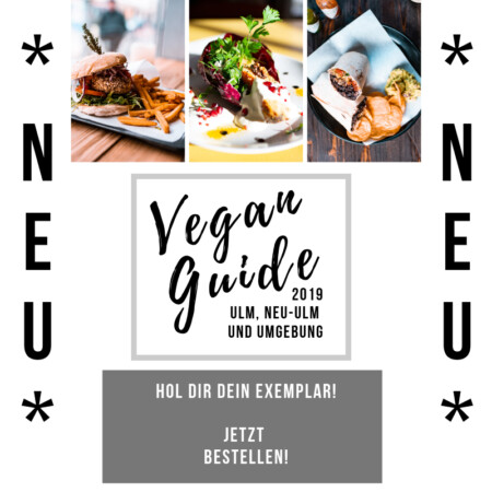 Was lange währt... der neue VEGAN GUIDE für ULM, NEU-ULM und UMGEBUNG ist