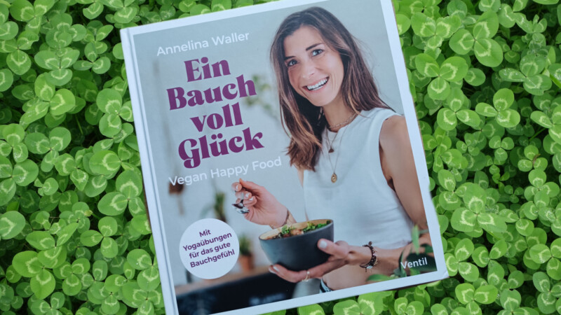 Buchvorstellung und Gewinnspiel: „Ein Bauch voll Glück – Vegan Happy Food“ von Annelina Waller