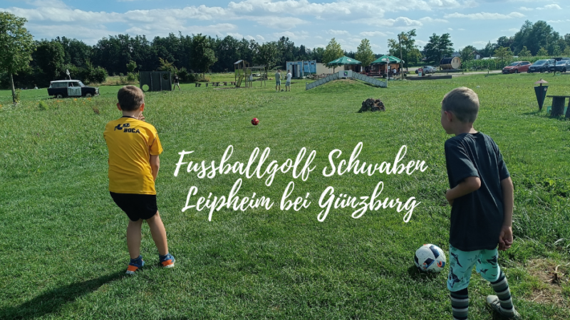 Ausflugstipp: Fußballgolf Schwaben in Leipheim bei Günzburg – und warum ich Zeit-Geschenke liebe