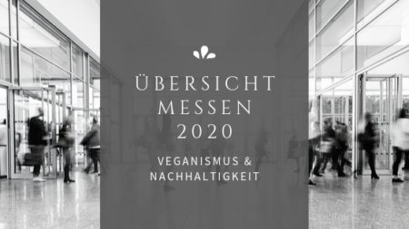 Übersicht messen – Übersicht nachhaltige und vegane Messen 2019