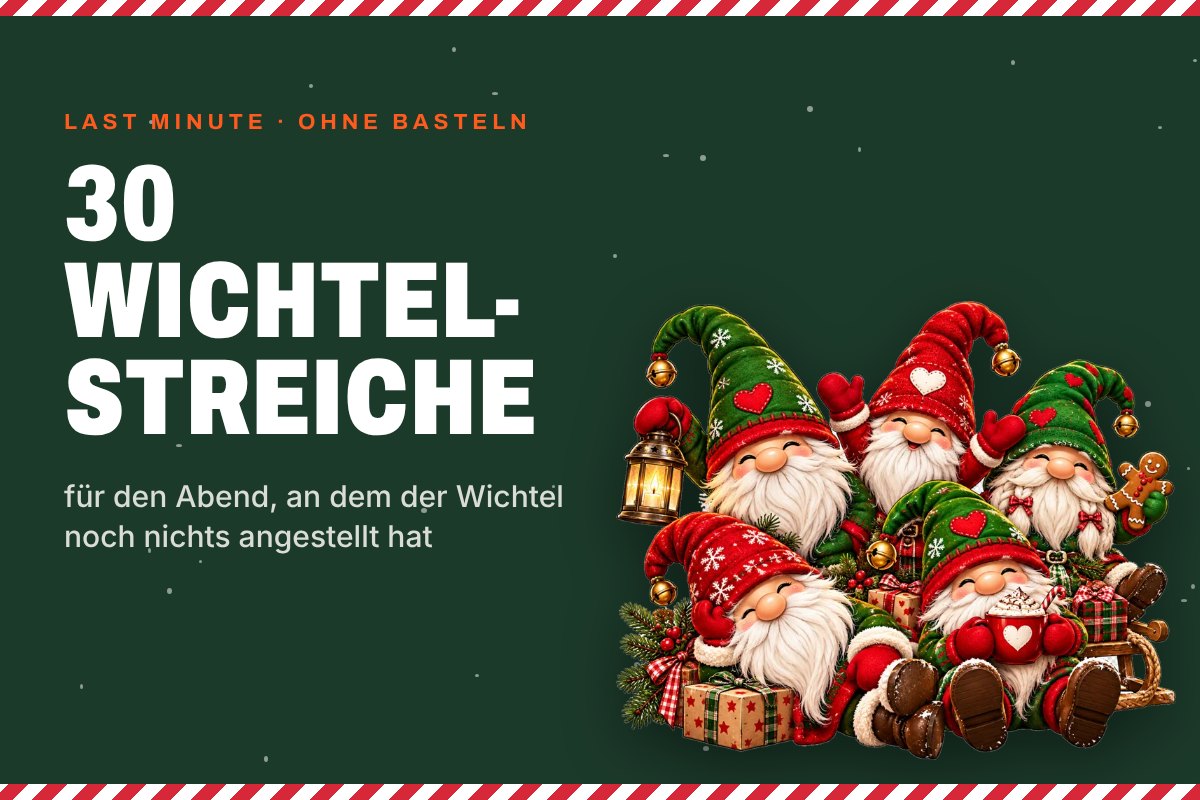 Wichtelstreiche: 30 Ideen für den Wichtel, auch last minute